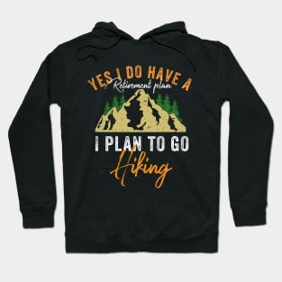 Yes I Do Have A Retirement Plan I plan To Go Hiking Hoodie